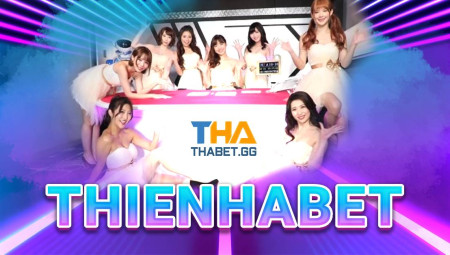 Thienhabet – Đánh giá tổng quan nhà cái cá cược hàng đầu Châu Á